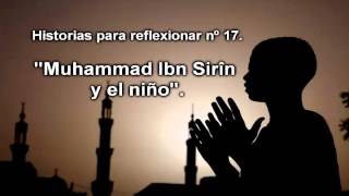 Historias para reflexionar nº 17 quotMuhammad Ibn Sirîn y el niñoquot [upl. by Collbaith282]