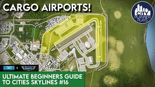 Building HUGE CARGO AIRPORTS with the Airports DLC  Ultimate Beginners Guide to Cities Skylines 16 [upl. by Okramed]