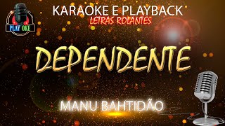 DEPENDENTE KARAOKE MANU BAHTIDÃO PLAYBACK com letra rolante [upl. by Benildas]