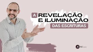 A REVELAÇÃO E ILUMINAÇÃO DAS ESCRITURAS [upl. by Newg]