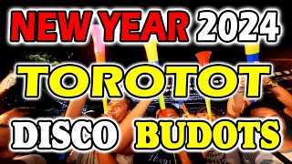 NEW YEAR TOROTOT DISCO BUDOTS 2024 [upl. by Ciro]