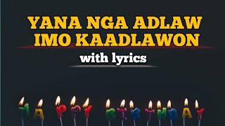 YANA NGA ADLAW IMO KAADLAWON WARAY BIRTHDAY quotMANANITAquot SONG with lyrics [upl. by Maire674]