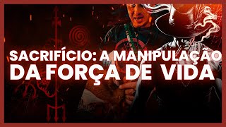 SACRIFÍCIO A MANIPULAÇÃO DA FORÇA DE VIDA [upl. by Ayvid433]