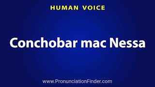 How To Pronounce Conchobar mac Nessa [upl. by Onitnas]