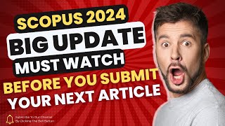 Scopus big update  2024 update  list of accepted journals in 2024  scopus journals rejected list [upl. by Irakab290]