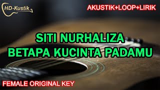 SITI NURHALIZA BETAPA KUCINTA PADAMU  KARAOKE AKUSTIKLOOPLIRIK  FEMALE ORIGINAL KEY [upl. by Culbertson579]