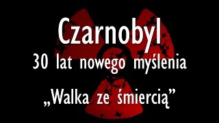 Czarnobyl  30 lat nowego myślenia Część 2 Walka ze śmiercią [upl. by Eenor]