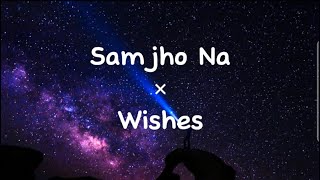 Samjho Na x Wishes Lyrics  Mashup  Instagram Version [upl. by Gina]