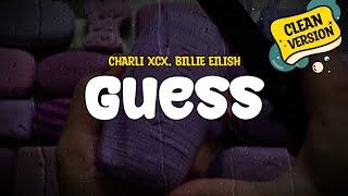 Charli XCX feat Billie Eilish  Guess Clean Version Lyrics [upl. by Dave]