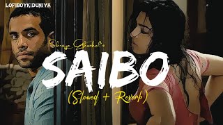 Saibo Slowed Reverb SachinJ  Shreya Ghoshal LOFIBOY [upl. by Asek]