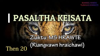 PASALTHA KEISATA Then 20 MS Hrawte [upl. by Garling]