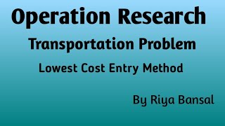 Operation Research  Transportation Problem part 2  Lowest Cost Entry Method [upl. by Tania493]