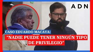 Presidente Boric por Caso Eduardo Macaya quotNadie puede tener ningún tipo de privilegioquot [upl. by Ynohtnad441]