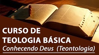 Conhecendo Deus Teontologia  Curso de Teologia Básica [upl. by Arednaxela]