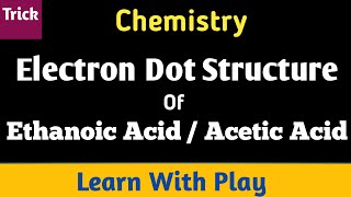 Electron Dot Structure Of Etanoic Acid  Electron Dot Structure [upl. by Tiphane]