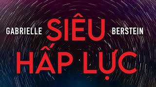 Sách Nói Siêu Hấp Lực  Bí Quyết Thu Hút Bất Cứ Thứ Gì Bạn Muốn  Chương 1  Gabrielle Berstein [upl. by Arimlede]