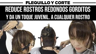 FLEQUILLO Y CORTE ADELGAZA ROSTROS REDONDOS GORDITOS Y DA UN TOQUE FRESCO A CUALQUIER EDAD [upl. by Ewens]