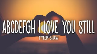 Tyler Shaw  Love You Still Lyrics  abcdefgh I love you still and you know i always will [upl. by Akemak432]