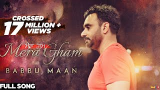 Babbu Maan  Mera Gham  Full Audio Song [upl. by Yerffoj]