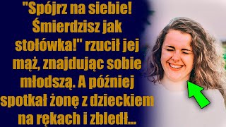 quotSpójrz na siebie Śmierdzisz jak stołówkaquot rzucił jej mąż znajdując sobie młodszą A później [upl. by Lindi]