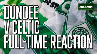 Dundee v Celtic  LIVE FullTime Reaction  A Celtic State of Mind  ACSOM [upl. by Lilaj]