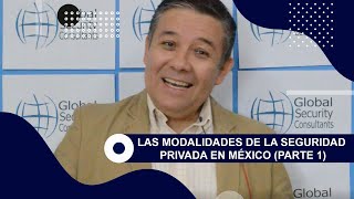 LAS MODALIDADES DE LA SEGURIDAD PRIVADA EN MÉXICO PARTE 1 [upl. by Ocsic584]