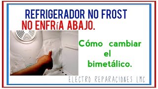 Refrigerador No Frost no enfría abajo Posible causa el bimetálico Cómo cambiarlo [upl. by Tonia]