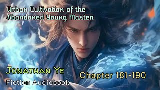 Chapter 181190  Urban Cultivation of the Abandoned Young Master  Jonathan Ye  Fiction AudioBooks [upl. by Nottage]