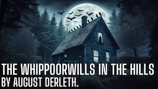 The Whippoorwills in the Hills by August Derleth  H P Lovecraft  Cthulhu mythos [upl. by Newell]