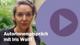 Autorinnengespräch mit Iris Wolff »Herkunft ist nicht wichtiger als Ankunft« [upl. by Enait]