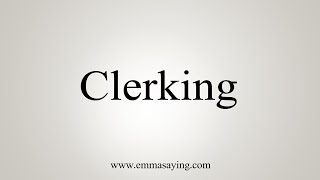 How To Say Clerking [upl. by Heringer597]