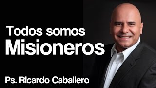 Predicas Cristianas  Todos Somos Misioneros  Pastor Ricardo Caballero [upl. by Wilton788]