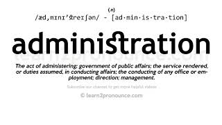 Pronunciation of Administration  Definition of Administration [upl. by Kalie]