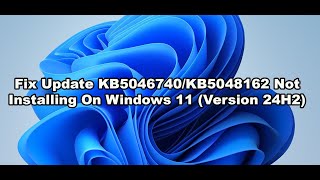 Fix Update KB5046740KB5048162 Not Installing On Windows 11 Version 24H2 [upl. by Peder397]