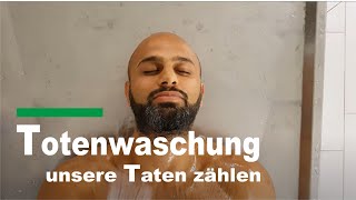 Totenwaschung Todeswaschung Leichnam waschen unsere Taten zählen [upl. by Hamachi]