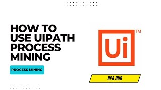 How to Use UiPath Process Mining  UiPath  RPA UiPath [upl. by Connolly]