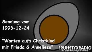 Frühstyxradio vom 19931224  Warten aufs Christkind mit Frieda amp Anneliese [upl. by Corry]