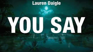 Lauren Daigle  You Say Lyrics Phil Wickham Newsboys Elevation Worship [upl. by Osana]