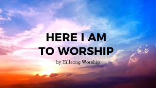 Here I am to worship LYRICS  Hillsong Worship [upl. by Fin]