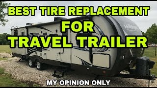 HORRIBLE Travel Trailer TIRES What I recommend Watch [upl. by Eboj744]