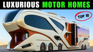 10 Luxurious Motor Homes That Will Blow Your Mind [upl. by Lahtnero206]