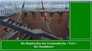 Die Handwerker der Garnisonkirche  Teil 2 Die Metallbauer [upl. by Epilihp92]