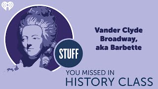 Vander Clyde Broadway aka Barbette  STUFF YOU MISSED IN HISTORY CLASS [upl. by Marquet857]