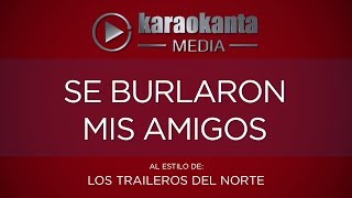 Karaokanta  Los Traileros del Norte  Se burlaron mis amigos [upl. by Ajax]