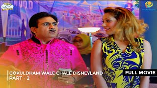 Gokuldham Wale Chale Disneyland  FULL MOVIE  Part 2  Taarak Mehta Ka Ooltah Chashmah EP [upl. by Atyekram]