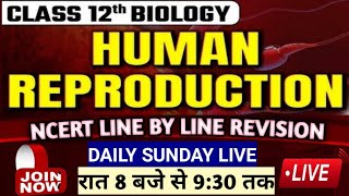 HUMAN REPRODUCTION  CLASS 12  NCERT LINE BY LINE हिंदी में  LIVE  SUNDAY [upl. by Eskill820]