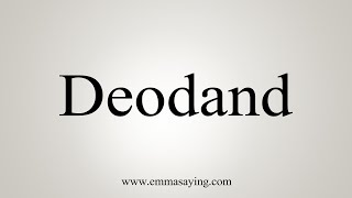 How To Say Deodand [upl. by Nosreffej871]