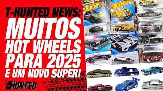 THUNTED NEWS Muitos Hot Wheels para 2025 e um novo Super THunt [upl. by Neillij]