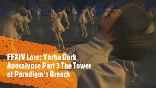 FFXIV Lore Nier Crossover Yorha Dark Apocalypse Part 3 The Tower at Paradigms Breach [upl. by Hopper377]