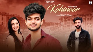 Kohinoor  Vicky Saini Official Video Ujjwal Saini Ayesha  New Punjabi Song 2024  Love Songs [upl. by Nylasoj]